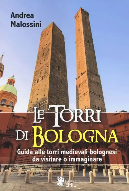 Saldi Le torri di Bologna. Guida alle torri medievali bolognesi da visitare o immaginare. Ediz. a colori