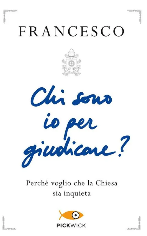 Più Venduto Chi sono io per giudicare? Perché voglio che la Chiesa sia inquieta
