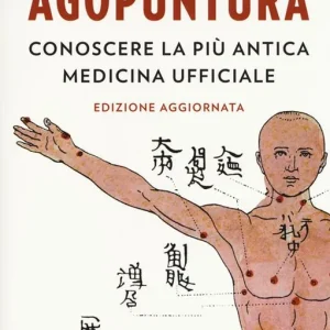 Agopuntura. Conoscere la più antica medicina ufficiale Sconto