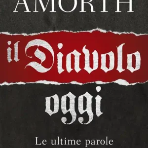 Il diavolo, oggi. Le ultime parole di un grande esorcista Compra Online