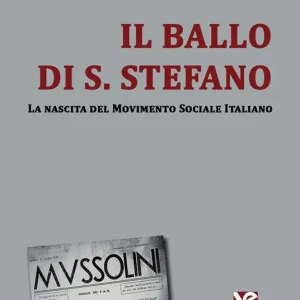 Il ballo di S. Stefano. La nascita del Movimento Sociale Italiano Di Tendenza