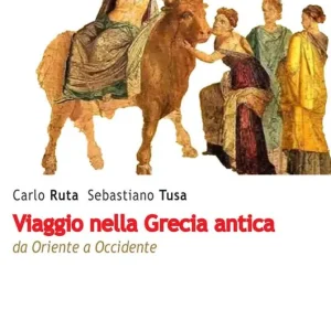 Prezzo Basso Viaggio nella Grecia antica. Da Oriente a Occidente