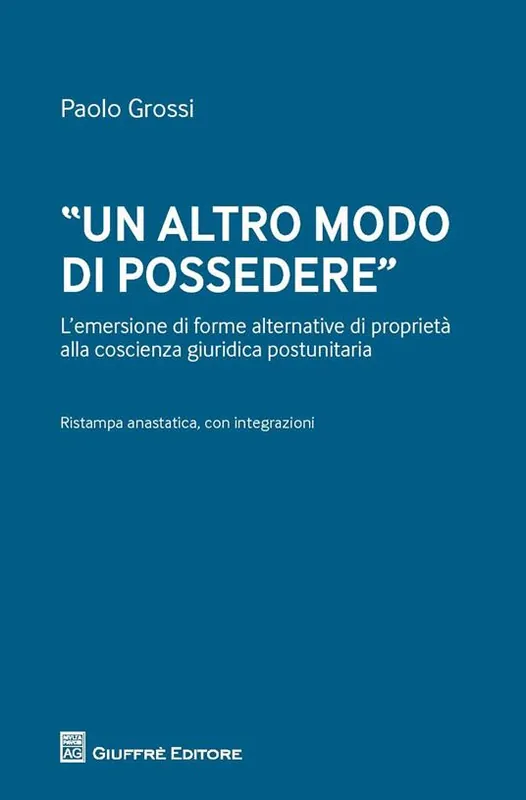 Miglior Prezzo «Un altro modo di possedere». L‘emersione di forme alternative di proprietà alla coscienza giuridica postunitaria