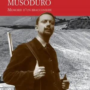 Più Venduto Musoduro. Memorie di un bracconiere