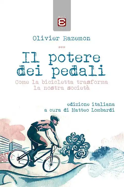 Il potere dei pedali. Come la bicicletta trasforma la nostra società Vendita Finale