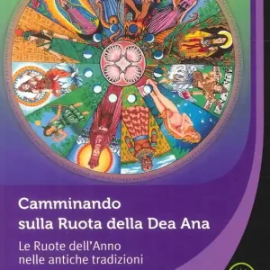 Reso Gratuito Camminando sulla Ruota della Dea Ana. Le Ruote dell’Anno nelle antiche tradizioni