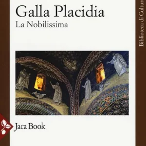 Galla Placidia. La nobilissima. Nuova ediz. Saldi