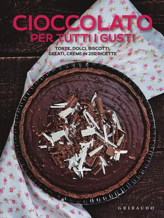 Solo Oggi Cioccolato per tutti i gusti. Torte, dolci, biscotti, gelati, creme in 250 ricette