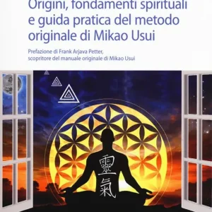 L‘anima del reiki. Origini, fondamenti spirituali e guida pratica del metodo originale di Mikao Usui Offerta Lampo
