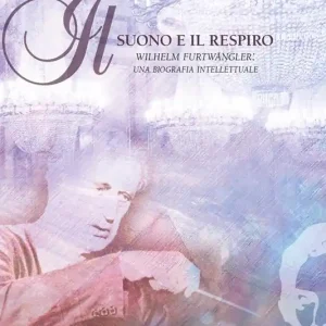 Pagamento Sicuro Il suono e il respiro. Wilhelm Furtwängler una biografia intellettuale