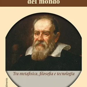 La ragione galileiana del mondo. Tra metafisica, filosofia e tecnologia Nuovo Arrivo
