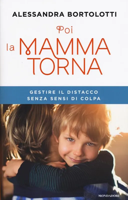 Poi la mamma torna. Gestire il distacco senza sensi di colpa Soddisfatti O Rimborsati