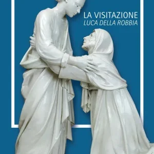 Luca Della Robbia. La visitazione. Catalogo della mostra (Pistoia, 8 luglio-1 ottobre 2017). Ediz. italiana e inglese Must-Have