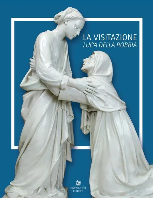 Luca Della Robbia. La visitazione. Catalogo della mostra (Pistoia, 8 luglio-1 ottobre 2017). Ediz. italiana e inglese Must-Have