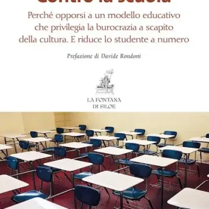 Spedito Oggi Contro la scuola. Perché opporsi a un modello educativo che privilegia la burocrazia a scapito della cultura. E riduce lo studente a numero