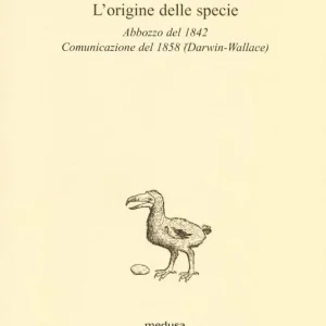 L‘origine delle specie. Abbozzo del 1842. Comunicazione del 1858 (Darwin-Wallace) Offerta
