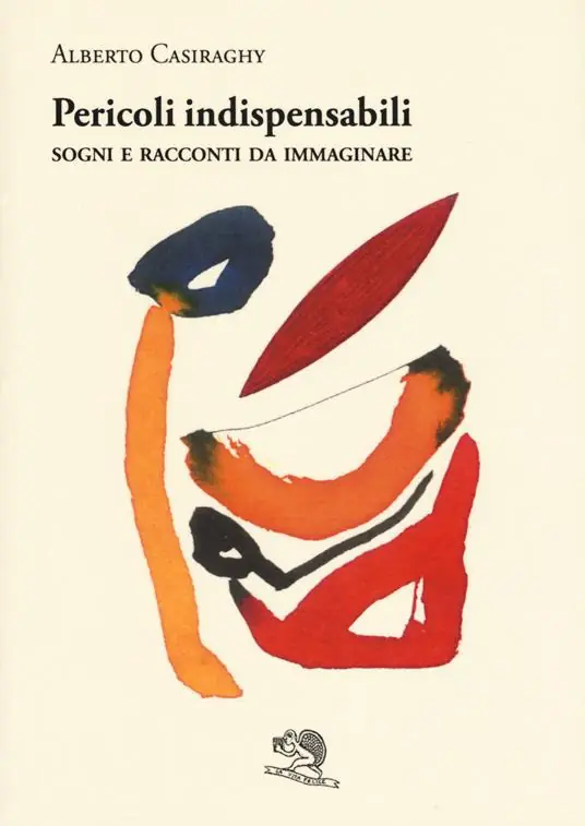 Pericoli indispensabili. Sogni e racconti da immaginare Consegna Rapida