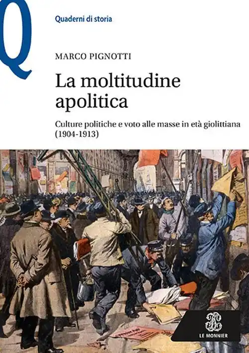 Ultime Pezzi La moltitudine apolitica. Culture politiche e voto alle masse in età giolittiana (1904-1913)