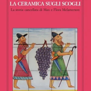 La ceramica sugli scogli. La storia cancellata di Max e Flora Melamerson Compra Oggi Stesso
