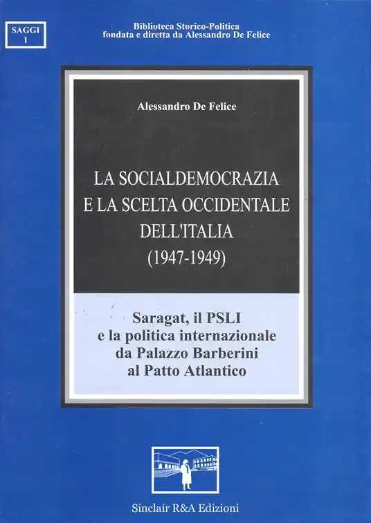 La socialdemocrazia e la scelta occidentale dell‘Italia (1947-1949). Saragat, il PSLI e la politica internazionale da palazzo Barberini al patto atlantico Compra Adesso