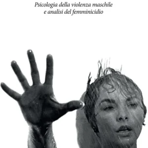 L‘ ho uccisa io. Psicologia della violenza maschile e analisi del femminicidio. Ediz. ampliata Compra Oggi Stesso