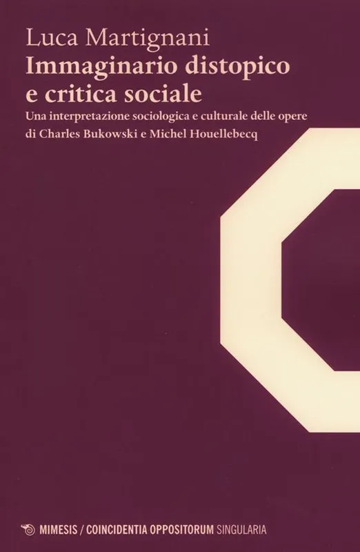 Immaginario distopico e critica sociale. Una interpretazione sociologica e culturale delle opere di Charles Bukowski e Michel Houellebecq Economico