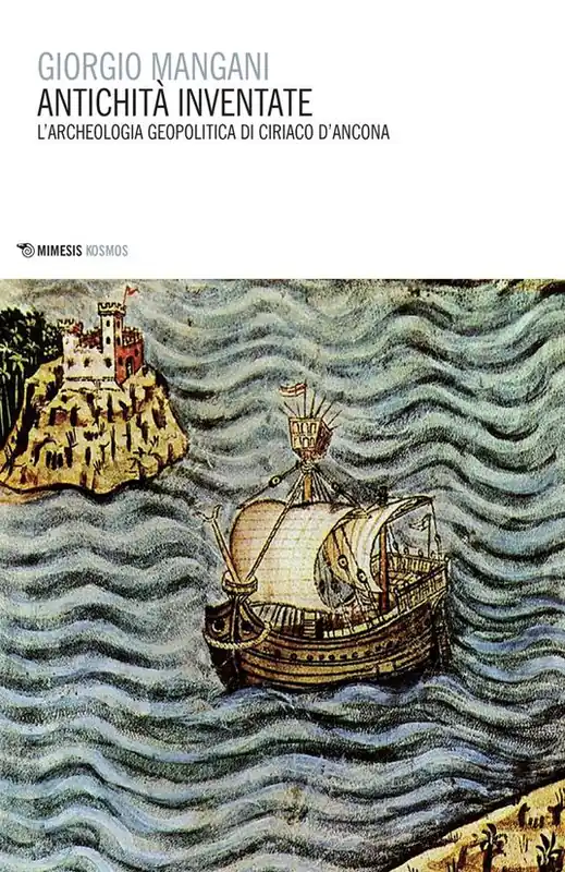 Antichità inventate. L‘archeologia geopolitica di Ciriaco d‘Ancona Prezzo Scontato