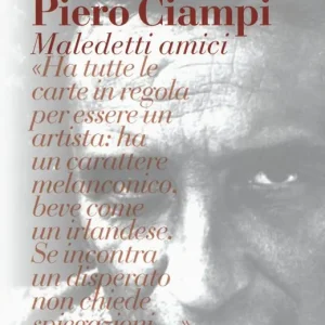Piero Ciampi. Maledetti amici Ultimissimo Modello