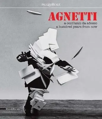 Scelto Dai Clienti Agnetti. A cent‘ anni da adesso. Catalogo della mostra (Milano, 4 luglio-24 settembre 2017). Ediz. italiana e inglese