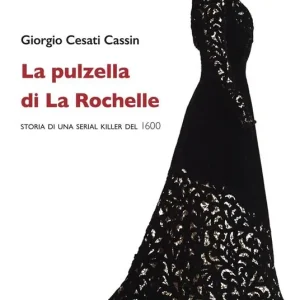 La pulzella di La Rochelle. Storia di una serial killer del 1600 Novità