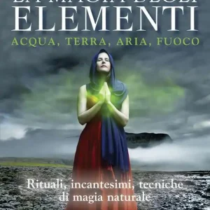 La magia degli elementi. Acqua, terra, aria, fuoco Offerta Limitata
