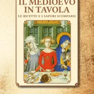 Ultimissimo Modello Il Medioevo in tavola. Le ricette e i sapori scomparsi