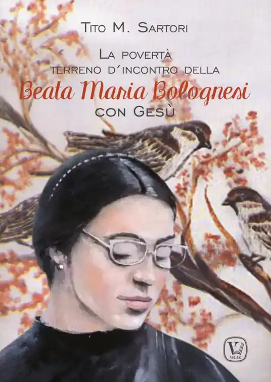 La povertà terreno d‘incontro della Beata Maria Bolognesi con Gesù Novità