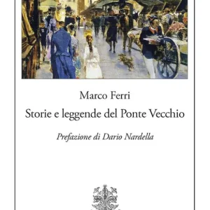 Storie e leggende del Ponte Vecchio Must-Have