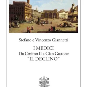 I Medici. Da Cosimo II a Gian Gastone «Il Declino» Prezzo Scontato