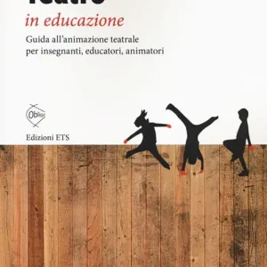 Teatro in educazione. Guida all‘animazione teatrale per insegnanti, educatori, animatori Saldi