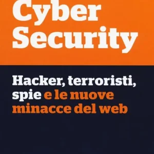 Cyber security. Hacker, terroristi, spie e le nuove minacce del web Prezzo Conveniente