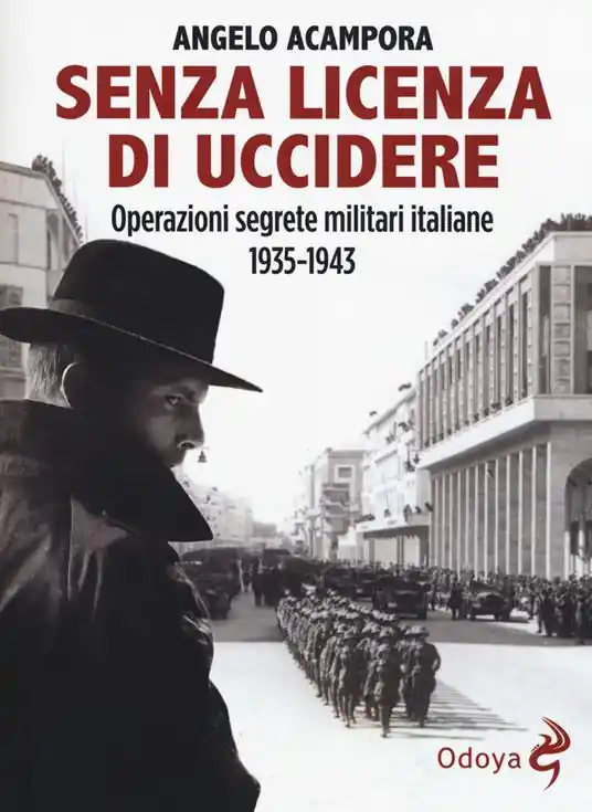 Senza licenza di uccidere. Operazioni segrete militari italiane 1935-1943 Ultimissimo Modello