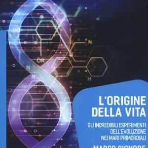 Must-Have L‘origine della vita. Gli incredibili esperimenti dell‘evoluzione nei mari primordiali