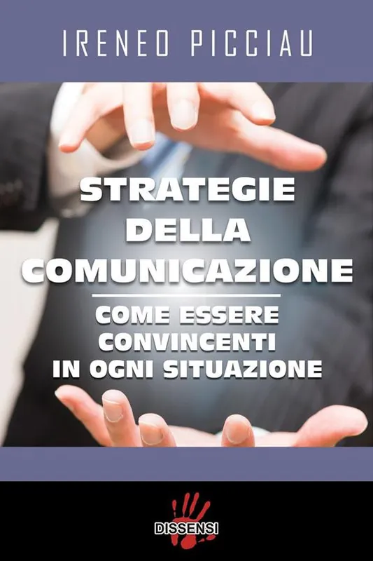 Strategie della comunicazione. Come essere convincenti in ogni situazione Sconto