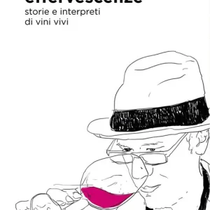 Effervescenze. Storie e interpreti di vini vivi Nuovo Arrivo