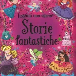 Storie fantastiche. Leggimi una storia. Ediz. a colori Non Perdere