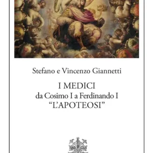 Subito Disponibile I Medici da Cosimo I a Ferdinando I «L’Apoteosi»