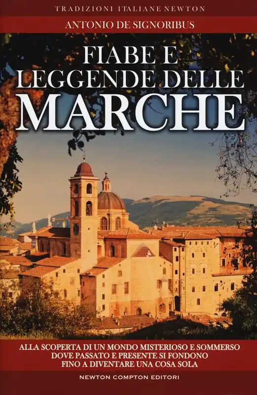 Solo Oggi Fiabe e leggende delle Marche. Alla scoperta di un mondo misterioso e sommerso dove passato e presente si fondono fino a diventare una cosa sola