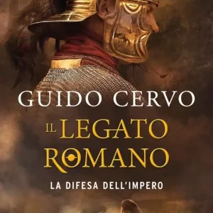 Il legato romano. La difesa dell‘impero Soddisfatti O Rimborsati