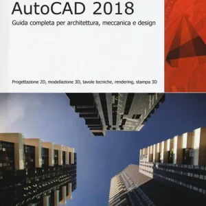 Occasione Imperdibile Autodesk AutoCad 2018. Guida completa per architettura, meccanica e design