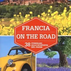 Francia on the road. 38 itinerari alla scoperta del paese. Con carta estraibile Promo Stagionale
