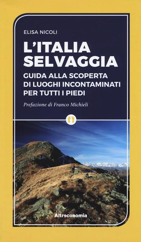 L‘ Italia selvaggia. Guida alla scoperta di luoghi incontaminati per tutti i piedi Prezzo Scontato