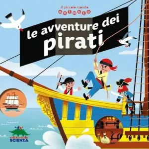 Le avventure dei pirati. Il piccolo mondo animato. Ediz. illustrata Solo Oggi