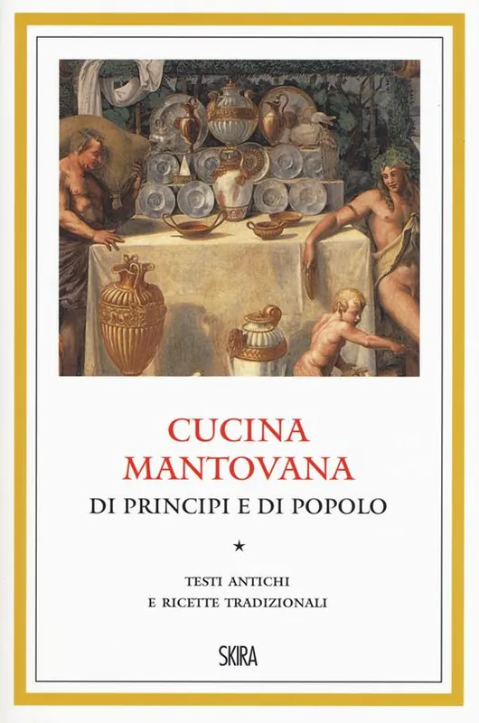 Cucina mantovana di principi e di popolo. Testi antichi e ricette tradizionali Vendita Finale